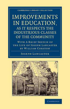 Improvements in Education, as it Respects the Industrious Classes of the Community: With a Brief Sketch of the Life of Joseph Lancaster de Joseph Lancaster