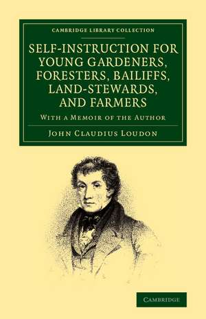 Self-Instruction for Young Gardeners, Foresters, Bailiffs, Land-Stewards, and Farmers: With a Memoir of the Author de John Claudius Loudon