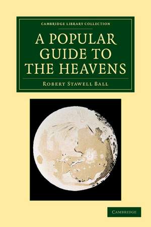 A Popular Guide to the Heavens de Robert Stawell Ball