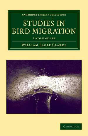 Studies in Bird Migration 2 Volume Set de William Eagle Clarke