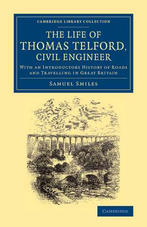 The Life of Thomas Telford, Civil Engineer: With an Introductory History of Roads and Travelling in Great Britain de Samuel Smiles