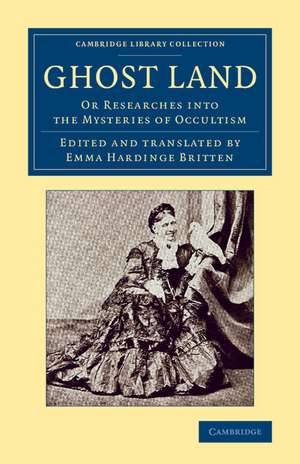 Ghost Land: Or Researches into the Mysteries of Occultism de Emma Hardinge