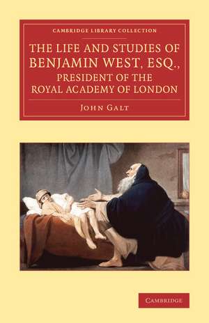 The Life and Studies of Benjamin West, Esq., President of the Royal Academy of London de John Galt