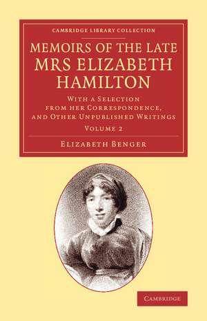 Memoirs of the Late Mrs Elizabeth Hamilton: Volume 2: With a Selection from her Correspondence, and Other Unpublished Writings de Elizabeth Benger