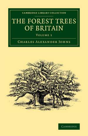 The Forest Trees of Britain: Volume 1 de Charles Alexander Johns