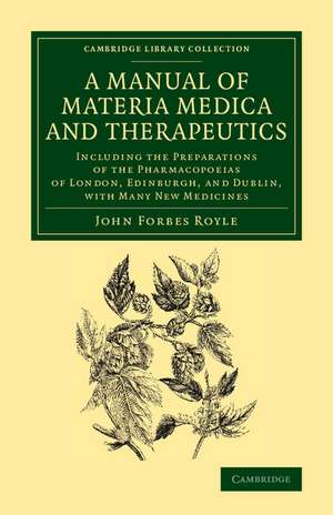 A Manual of Materia Medica and Therapeutics: Including the Preparations of the Pharmacopoieas of London, Edinburgh, and Dublin, with Many New Medicines de John Forbes Royle