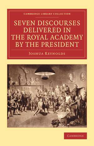 Seven Discourses Delivered in the Royal Academy by the President de Joshua Reynolds