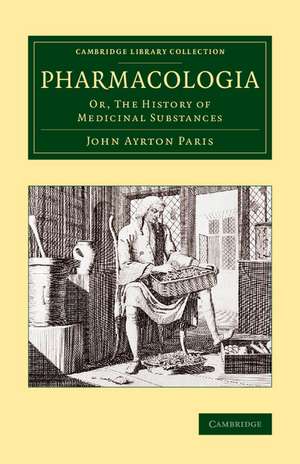 Pharmacologia: Or, The History of Medicinal Substances de John Ayrton Paris