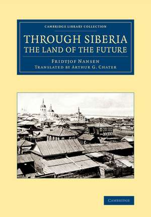 Through Siberia, the Land of the Future de Fridtjof Nansen