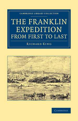 The Franklin Expedition from First to Last de Richard King