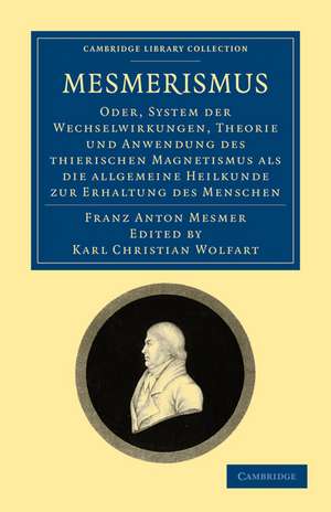 Mesmerismus: Oder, system der wechselwirkungen, theorie und anwendung des thierischen magnetismus als die allgemeine heilkunde zur erhaltung des menschen de Franz Anton Mesmer