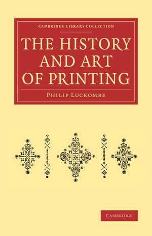 The History and Art of Printing: In Two Parts de Philip Luckombe