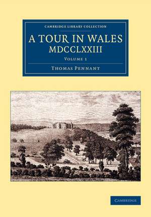 A Tour in Wales, MDCCLXXIII: Volume 1 de Thomas Pennant