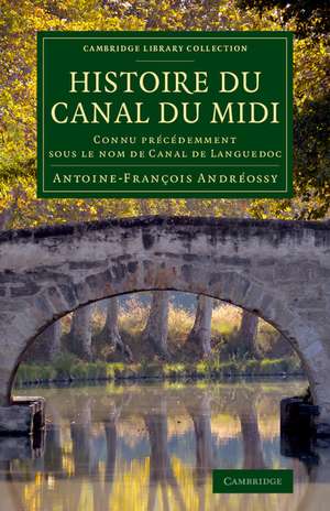 Histoire du Canal du Midi: Connu précédemment sous le nom de Canal de Languedoc de Antoine-François Andréossy