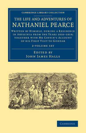 The Life and Adventures of Nathaniel Pearce 2 Volume Set: Written by Himself, during a Residence in Abyssinia from the Years 1810–1819; Together with Mr Coffin's Account of his First Visit to Gondar de Nathaniel Pearce