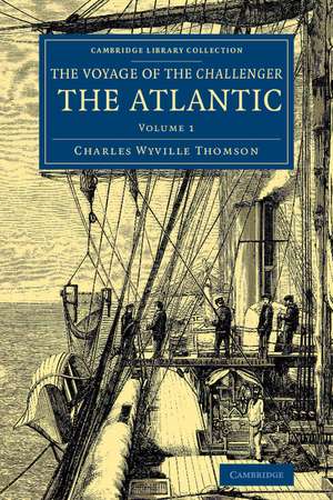 Voyage of the Challenger: The Atlantic: A Preliminary Account of the General Results of the Exploring Voyage of HMS Challenger during the Year 1873 and the Early Part of the Year 1876 de Charles Wyville Thomson