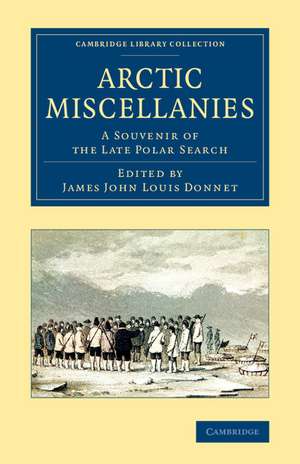 Arctic Miscellanies: A Souvenir of the Late Polar Search de James John Louis Donnet