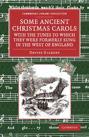 Some Ancient Christmas Carols, with the Tunes to Which They Were Formerly Sung in the West of England de Davies Gilbert