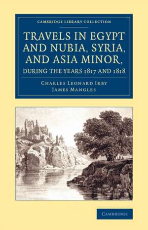 Travels in Egypt and Nubia, Syria, and Asia Minor, during the Years 1817 and 1818 de Charles Leonard Irby