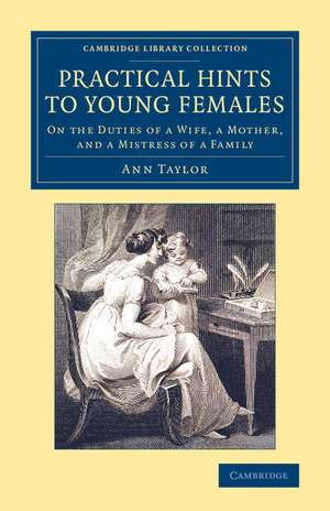 Practical Hints to Young Females: On the Duties of a Wife, a Mother, and a Mistress of a Family de Ann Taylor