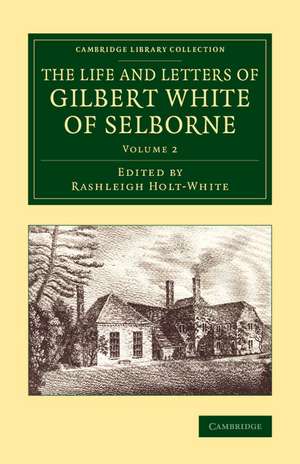 The Life and Letters of Gilbert White of Selborne de Rashleigh Holt-White