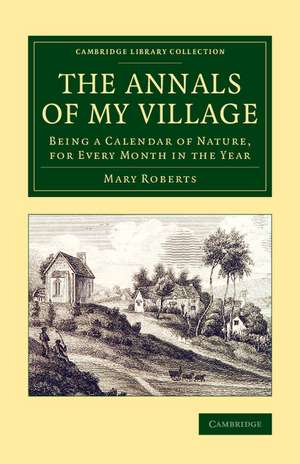 The Annals of My Village: Being a Calendar of Nature, for Every Month in the Year de Mary Roberts