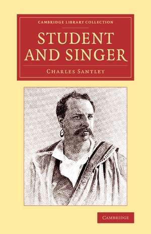 Student and Singer: The Reminiscences of Charles Santley de Charles Santley