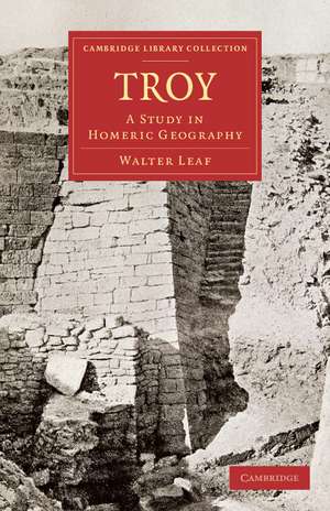 Troy: A Study in Homeric Geography de Walter Leaf