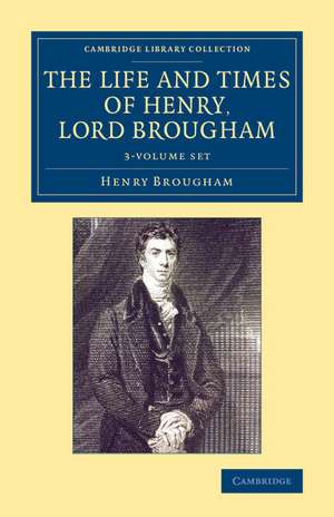 The Life and Times of Henry Lord Brougham 3 Volume Set: Written by Himself de Henry Brougham