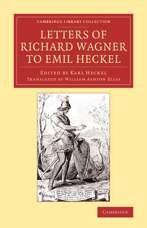 Letters of Richard Wagner to Emil Heckel: With a Brief History of the Bayreuth Festivals de Richard Wagner