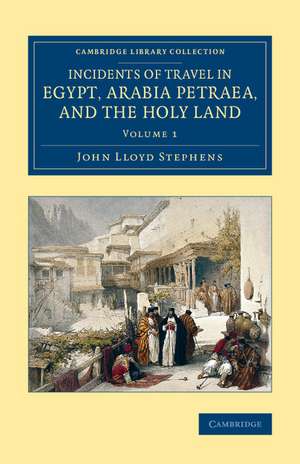 Incidents of Travel in Egypt, Arabia Petraea, and the Holy Land de John Lloyd Stephens