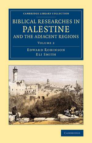 Biblical Researches in Palestine and the Adjacent Regions: A Journal of Travels in the Years 1838 and 1852 de Edward Robinson