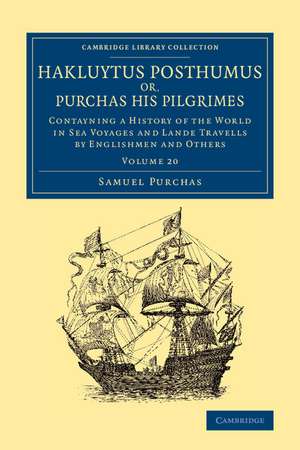 Hakluytus Posthumus or, Purchas his Pilgrimes: Contayning a History of the World in Sea Voyages and Lande Travells by Englishmen and Others de Samuel Purchas