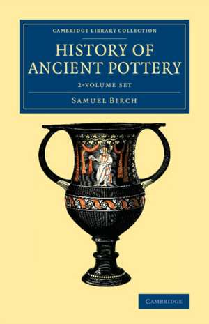 History of Ancient Pottery 2 Volume Set de Samuel Birch