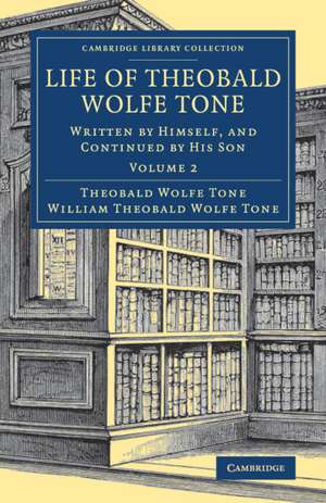 Life of Theobald Wolfe Tone: Written by Himself, and Continued by his Son de Theobald Wolfe Tone