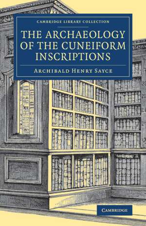 The Archaeology of the Cuneiform Inscriptions de Archibald Henry Sayce