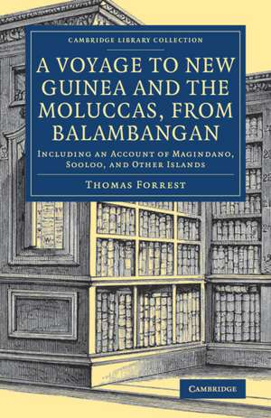 A Voyage to New Guinea and the Moluccas, from Balambangan: Including an Account of Magindano, Sooloo, and Other Islands de Thomas Forrest