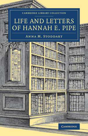 Life and Letters of Hannah E. Pipe de Anna M. Stoddart