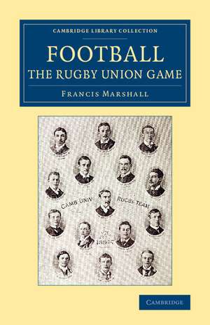 Football: The Rugby Union Game de Francis Marshall