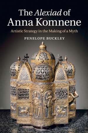 The Alexiad of Anna Komnene: Artistic Strategy in the Making of a Myth de Penelope Buckley