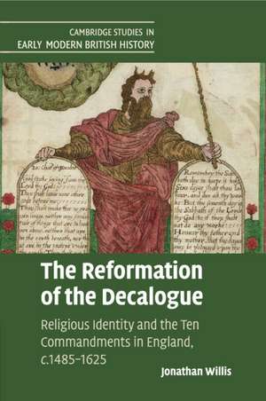 The Reformation of the Decalogue: Religious Identity and the Ten Commandments in England, c.1485–1625 de Jonathan Willis