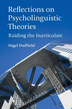 Reflections on Psycholinguistic Theories: Raiding the Inarticulate de Nigel Duffield