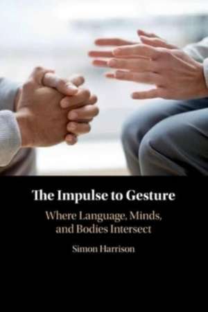 The Impulse to Gesture de Simon Harrison