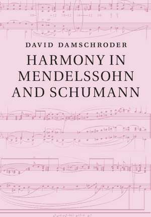 Harmony in Mendelssohn and Schumann de David Damschroder