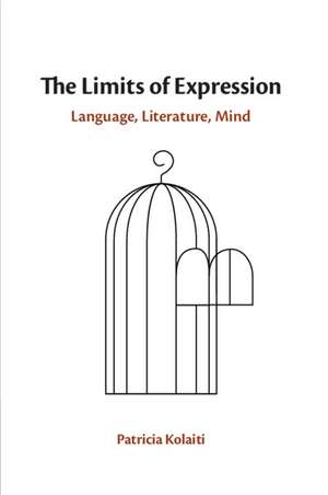 The Limits of Expression: Language, Literature, Mind de Patricia Kolaiti