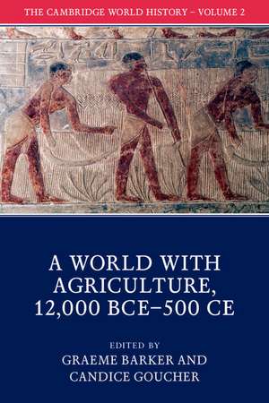 The Cambridge World History: Volume 2, A World with Agriculture, 12,000 BCE–500 CE de Graeme Barker