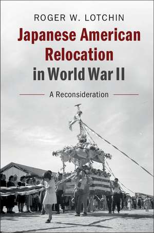 Japanese American Relocation in World War II: A Reconsideration de Roger W. Lotchin