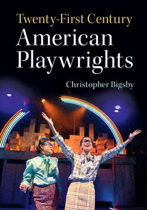 Twenty-First Century American Playwrights de Christopher Bigsby