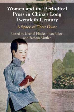 Women and the Periodical Press in China's Long Twentieth Century: A Space of their Own? de Michel Hockx