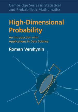 High-Dimensional Probability: An Introduction with Applications in Data Science de Roman Vershynin